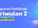LAPORAN PUBLIKASI TRIWULAN 2 TH 2026